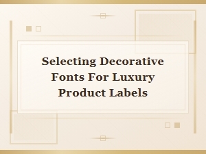 Choosing Decorative Fonts for Luxury Product Labels