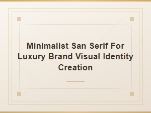 The Quiet Power of Minimal Sans-Serifs in Luxury Branding