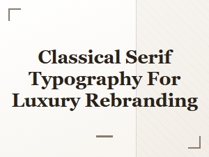 Classical Serif Elegance in Luxury Brand Revivals